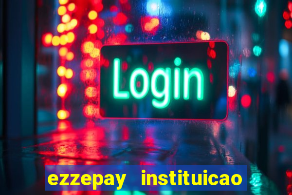 ezzepay instituicao de pagamento ltda